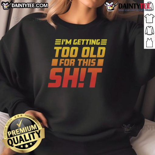 Funny 'I Am Too Old For This' sweatshirt displayed on a hanger, perfect for humor-loving adults seeking stylish comfort.