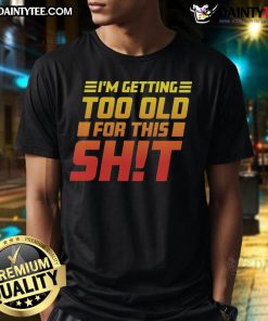Funny 'I Am Too Old For This' T-Shirt featuring humorous text design, perfect for casual wear and expressing your age with style.