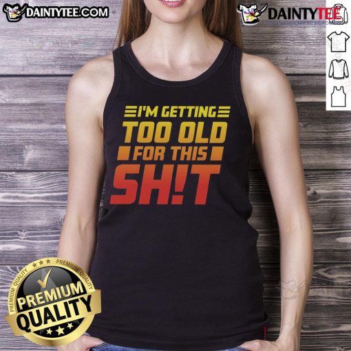 Funny 'I Am Too Old For This' tank top design featuring humorous text on a casual style, perfect for relaxed outfits.