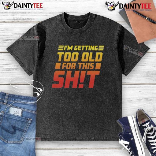 Alt Text: Humorous 'Funny I Am Too Old For This' washed t-shirt design displayed on a hanger, perfect for casual wear.