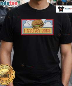 Funny 'I Ate At Bob's' T-Shirt featuring a humorous design perfect for food lovers and casual wear enthusiasts.