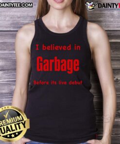Funny tank top featuring 'I Believed In Garbage Before Its Live Debut' design, perfect for fans of quirky humor.