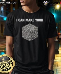 Alt Text: Funny I Can Make Your Bedrock Minecraft Humor T-Shirt featuring a playful design for gamers and Minecraft fans.