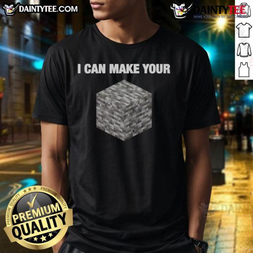 Alt Text: Funny I Can Make Your Bedrock Minecraft Humor T-Shirt featuring a playful design for gamers and Minecraft fans.