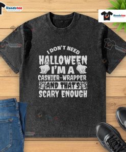 Alt Text: Funny I Don't Need Halloween, I'm a Cashier, Wrapper, and That's Scary Enough washed t-shirt design for cashiers.