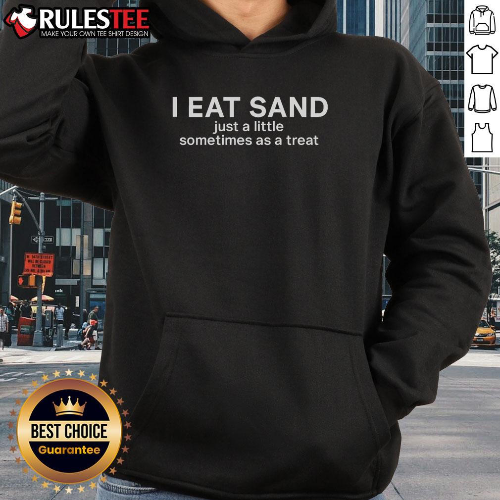 Funny I Eat Sand Just A Little Sometimes As A Treat Hoodie Funny hoodie featuring the phrase I eat sand just a little sometimes as a treat, perfect for quirky fashion lovers.