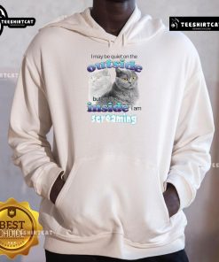 Alt Text: Funny cat hoodie with text 'I may be quiet on the outside, but on the inside I am streaming' for cat lovers.