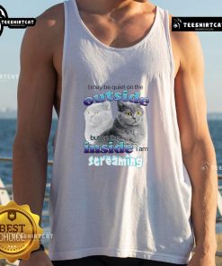 Funny cat tank top with the phrase 'I May Be Quiet On The Outside But On The Inside I Am Streaming' humorously designed.