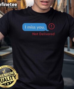 Alt Text: Funny I Miss You message not delivered t-shirt design featuring humorous text on a stylish graphic tee.