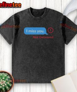 Alt Text: Funny 'I Miss You' message on a washed t-shirt, perfect for expressing longing with humor.