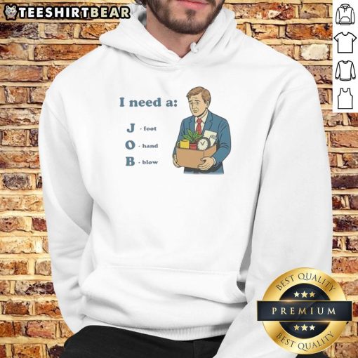 Alt Text: Funny I Need A Job hoodie with a foot and hand blow graphic, perfect for lighthearted office wear.