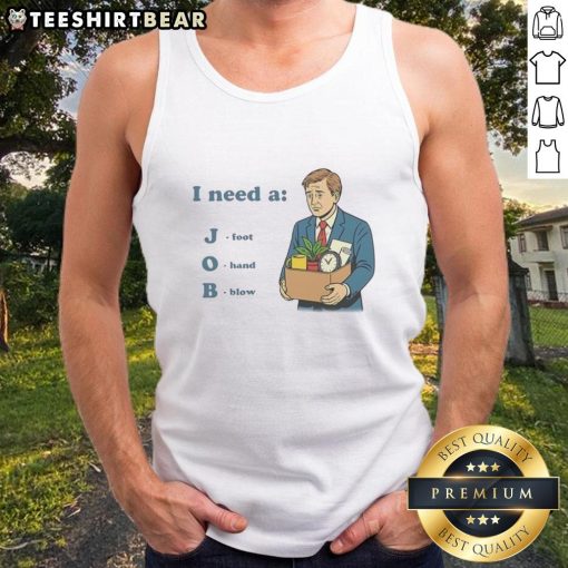 Funny 'I Need A Job' tank top design featuring a foot and hand graphic, perfect for office humor and job seekers.