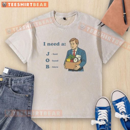 Funny I Need A Job T-shirt with a foot and hand design, perfect for office humor and job seekers.