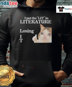Alt Text: Funny I Put The LIT In Literature Losing Cat Meme Hoodie featuring a playful cat and witty text design.