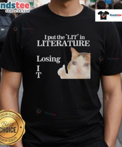 Alt Text: Funny I Put The Lit In Literature Losing Cat Meme T-Shirt featuring a humorous cat graphic and playful text.
