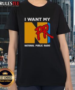 Alt Text: Funny 'I Want My NPR National Public Radio' ladies tee featuring a playful design for NPR fans and enthusiasts.