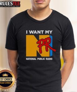Funny 'I Want My NPR National Public Radio' T-shirt featuring a humorous design ideal for NPR fans and supporters.