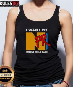 Funny I Want My NPR National Public Radio tank top featuring a humorous design for radio enthusiasts and fans.