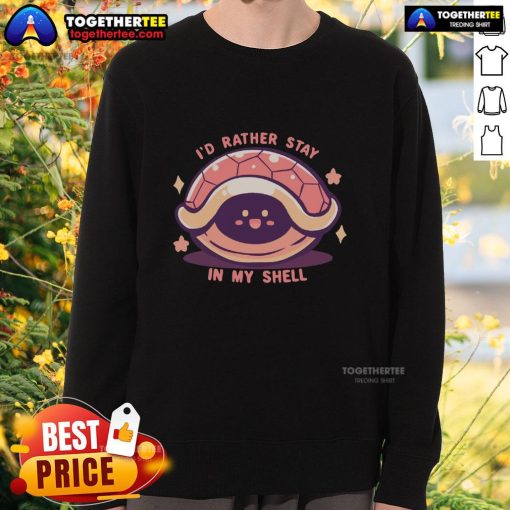 Alt Text: Funny I'd Rather Stay In My Shell sweatshirt design featuring a cute turtle, perfect for cozy casual wear.