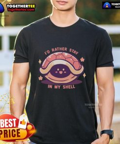 Alt Text: Funny I'd Rather Stay In My Shell T-Shirt featuring a playful shell graphic, perfect for introverts and cozy vibes.
