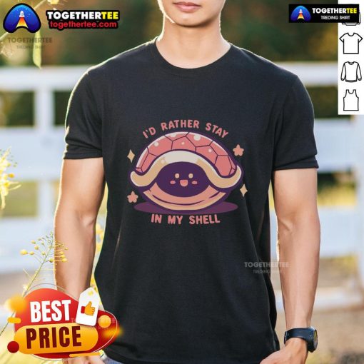 Alt Text: Funny I'd Rather Stay In My Shell T-Shirt featuring a playful shell graphic, perfect for introverts and cozy vibes.
