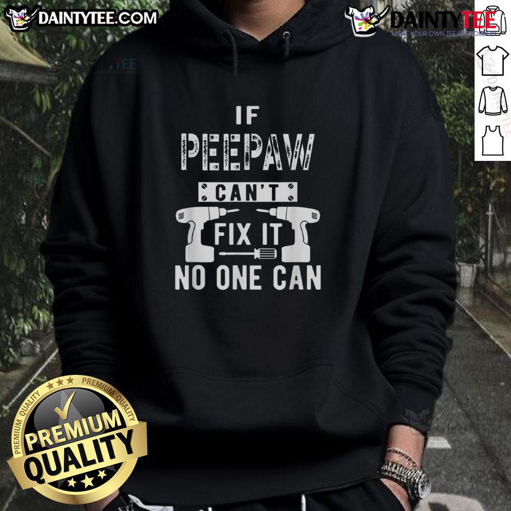 Funny If Peepaw Can'T Fix It No One Can Hoodie Funny 'If PeePaw Can't Fix It, No One Can' hoodie design featuring playful text on a cozy sweatshirt.