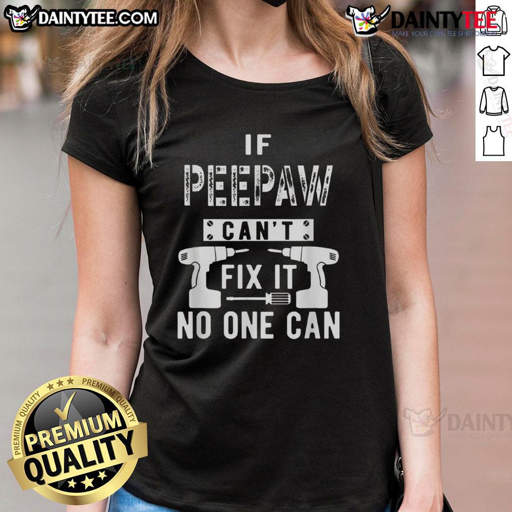Funny If Peepaw Can'T Fix It No One Can Ladies Tee Funny 'If PeePaw Can't Fix It, No One Can' Ladies Tee featuring a humorous design for DIY lovers and grandparent fans.