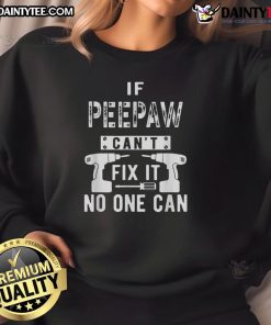 Funny 'If PeePaw Can't Fix It, No One Can' sweatshirt featuring a humorous design for DIY lovers and grandparent gifts.