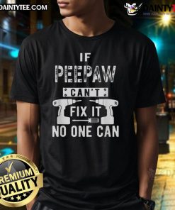 Alt Text: Funny 'If Peepaw Can't Fix It, No One Can' T-Shirt showcasing a humorous design for grandpas who are handy.