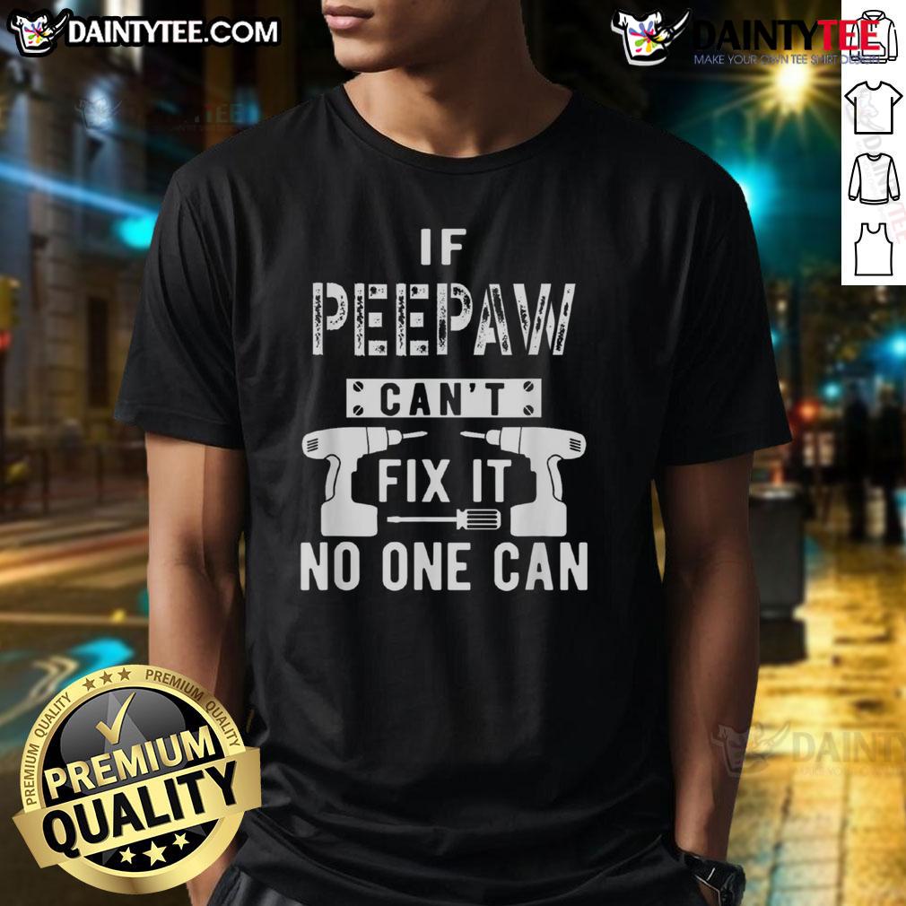 Funny If Peepaw Can'T Fix It No One Can T Shirt Alt Text: Funny 'If Peepaw Can't Fix It, No One Can' T-Shirt showcasing a humorous design for grandpas who are handy.