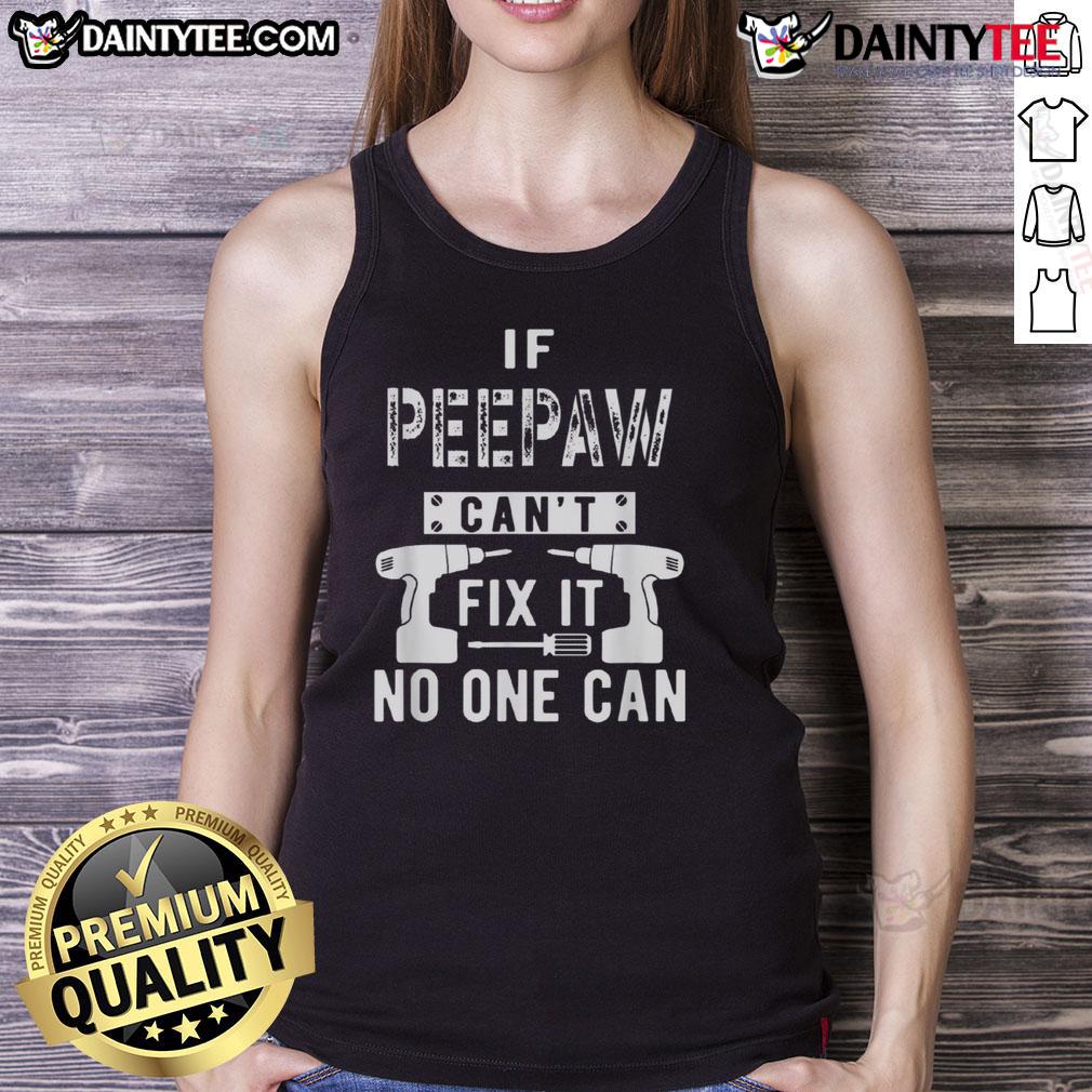 Funny If Peepaw Can'T Fix It No One Can Tank Top Funny 'If PeePaw Can't Fix It, No One Can' tank top design featuring humorous text and playful graphics.