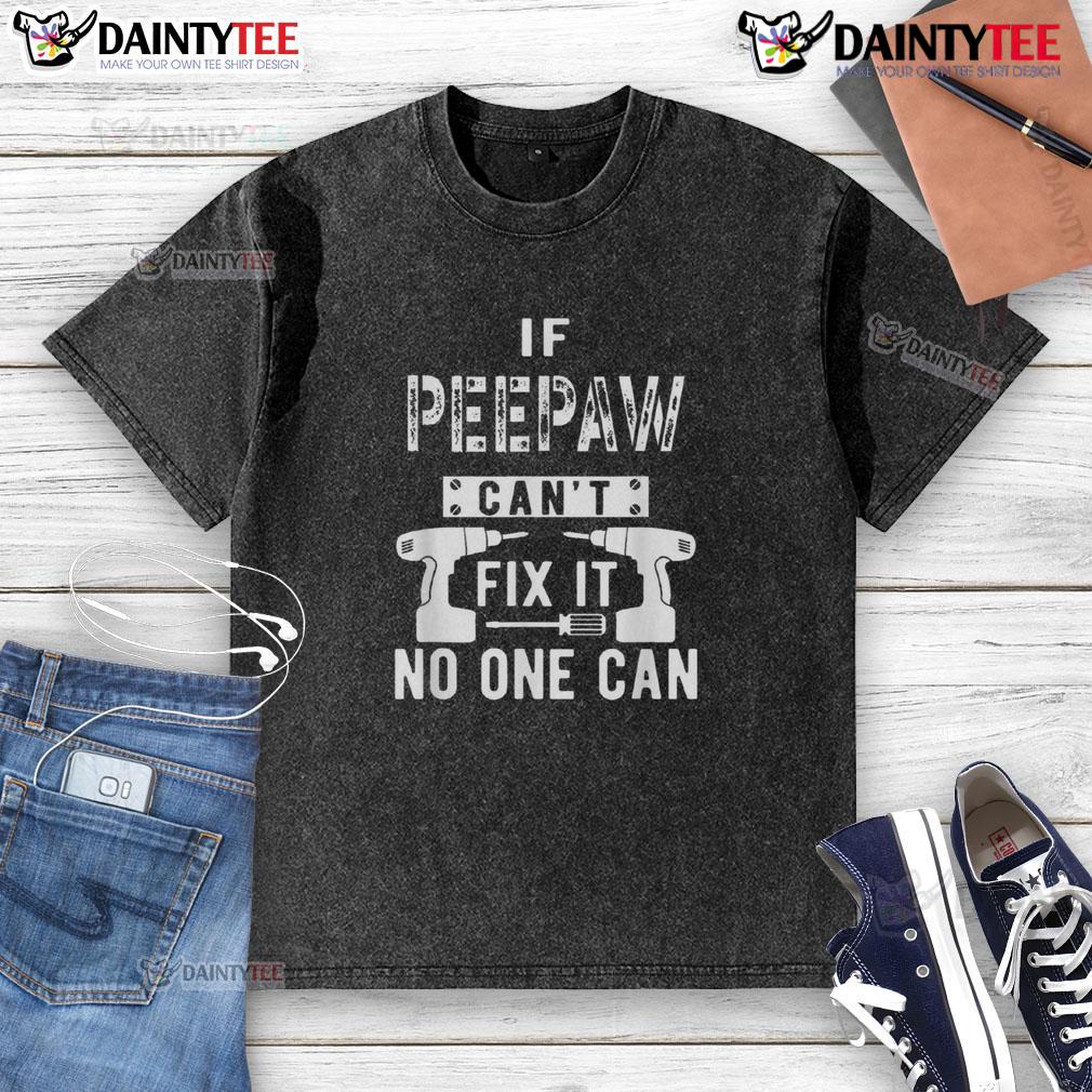 Funny If Peepaw Can'T Fix It No One Can Washed T Shirt Funny 'If PeePaw Can't Fix It, No One Can' washed t-shirt design showcasing humor and craftsmanship for grandparent gifts.