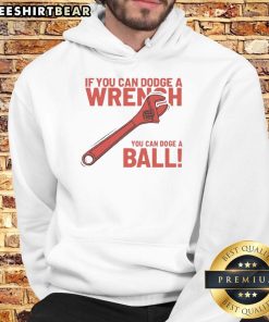 Funny 'If You Can Dodge A Wrench, You Can Dodge A Ball' hoodie featuring playful text design and vibrant colors.