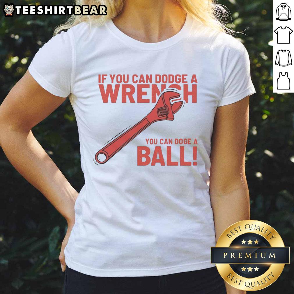 Funny If You Can Dodge A Wrench You Can Dodge A Ball Ladies Tee Funny 'If You Can Dodge A Wrench, You Can Dodge A Ball' ladies tee featuring a playful graphic design.