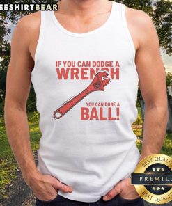 Funny 'If You Can Dodge A Wrench, You Can Dodge A Ball' tank top design featuring a playful graphic and bold text.