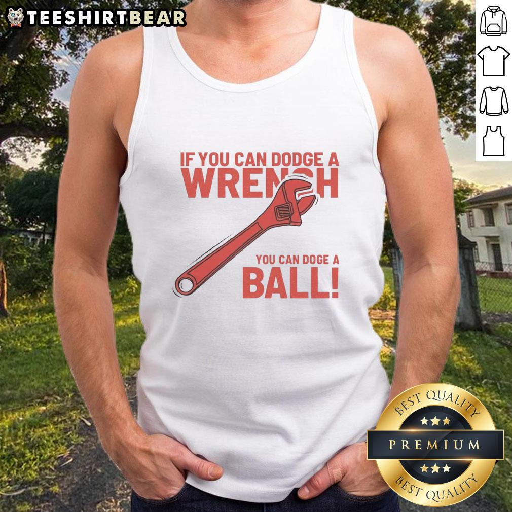 Funny If You Can Dodge A Wrench You Can Dodge A Ball Tank Top Funny 'If You Can Dodge A Wrench, You Can Dodge A Ball' tank top design featuring a playful graphic and bold text.