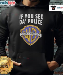 Alt Text: Funny 'If You See Da Police Warn A Brother' hoodie featuring WB logo, perfect for humor and streetwear style.