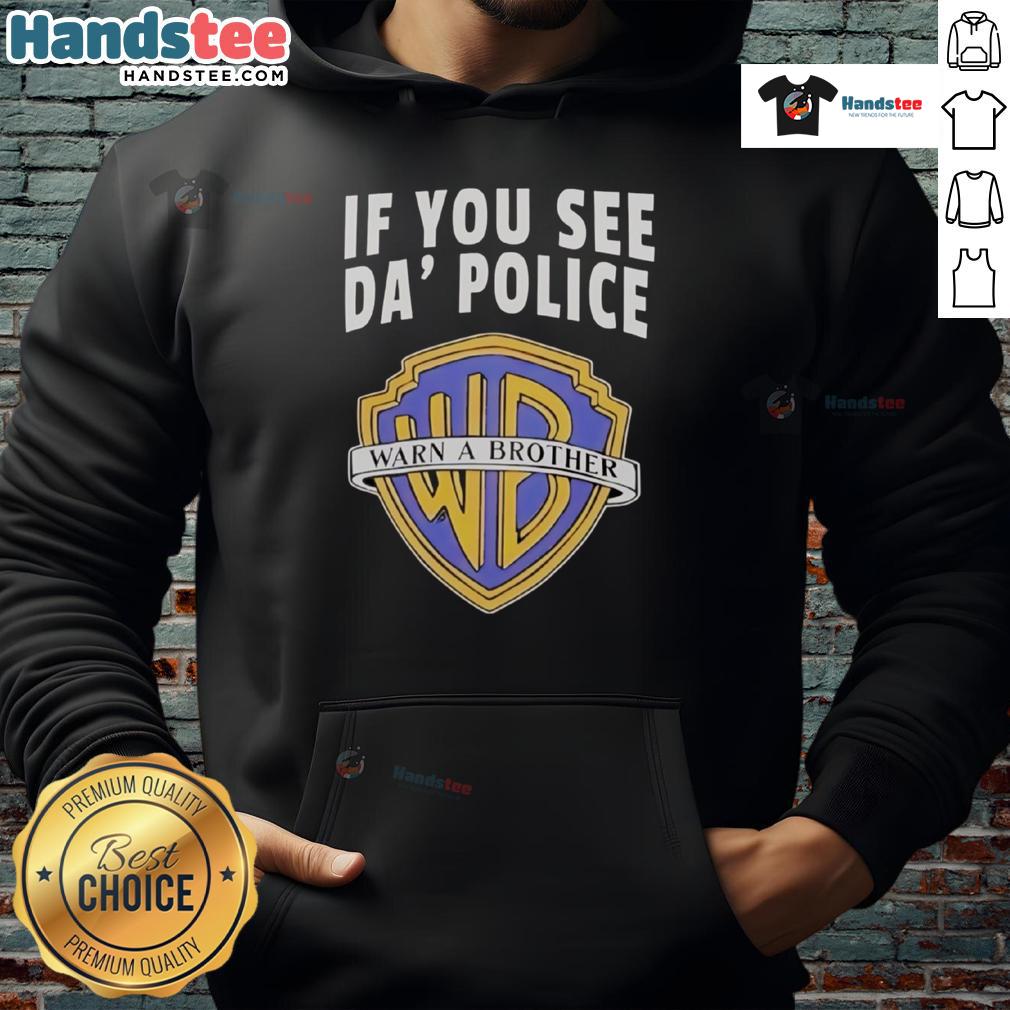 Funny If You See Da Police Warn A Brother Wb Logo Hoodie Alt Text: Funny 'If You See Da Police Warn A Brother' hoodie featuring WB logo, perfect for humor and streetwear style.