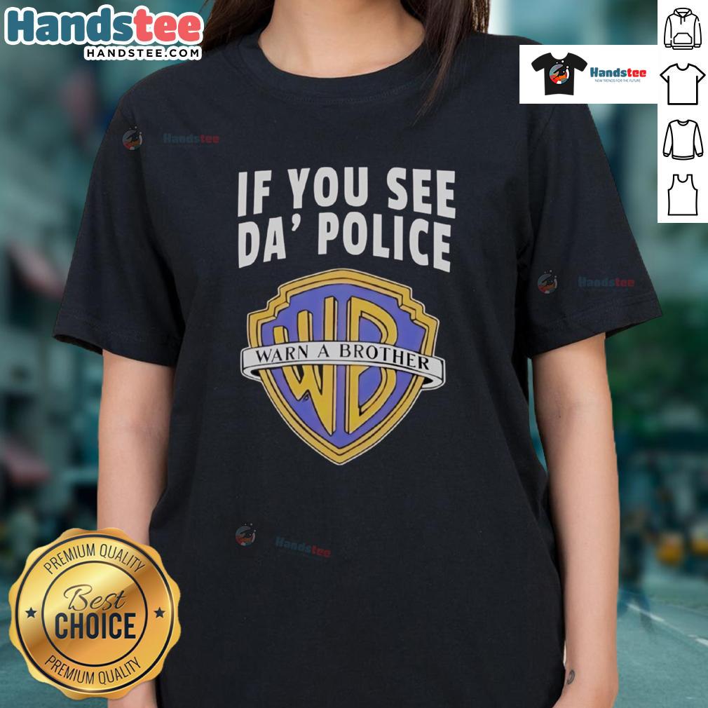 Funny If You See Da Police Warn A Brother Wb Logo Ladies Tee Funny 'If You See Da Police Warn A Brother' WB Logo Ladies Tee, perfect for humor and casual wear enthusiasts.