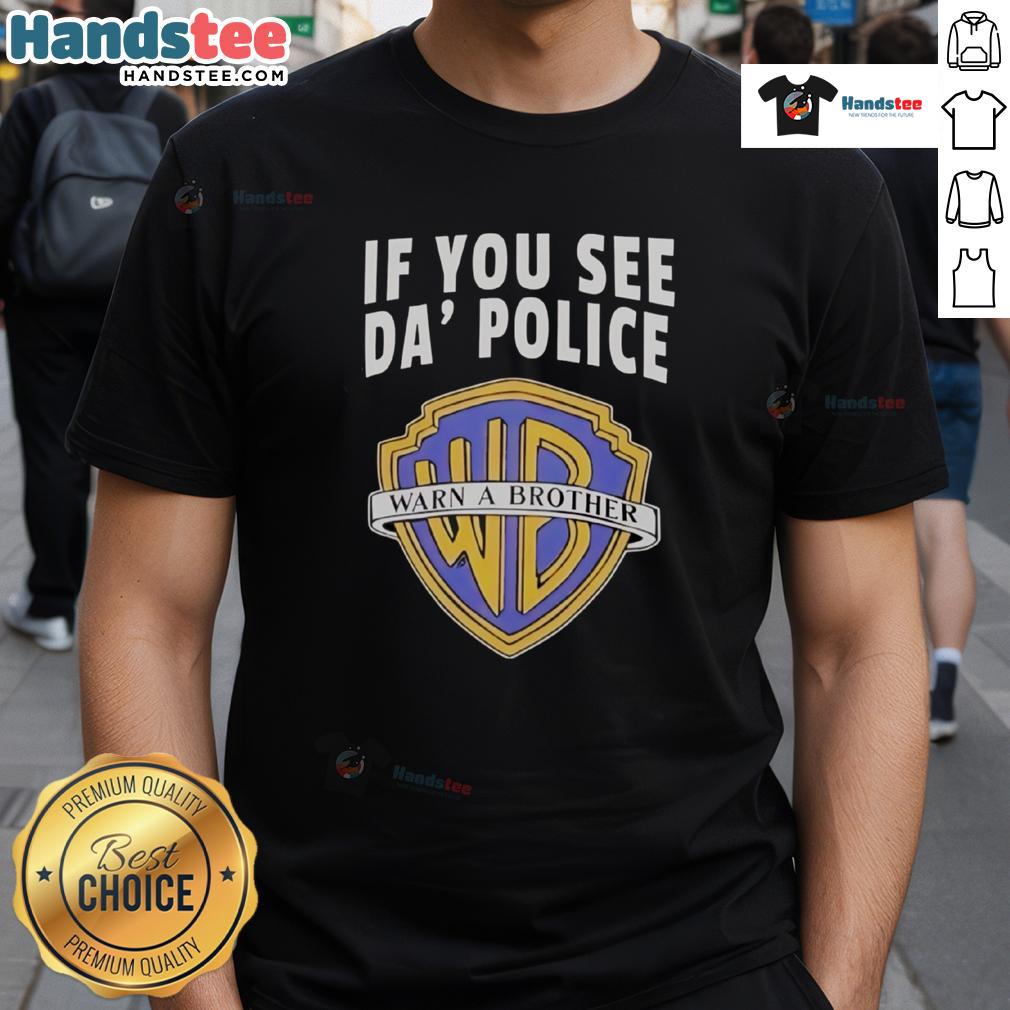 Funny If You See Da Police Warn A Brother Wb Logo T Shirt Funny 'If You See Da Police Warn A Brother' Wb Logo T-Shirt featuring a humorous design for casual wear.
