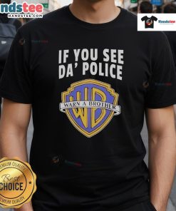 Funny 'If You See Da Police Warn A Brother' Wb Logo T-Shirt featuring a humorous design for casual wear.