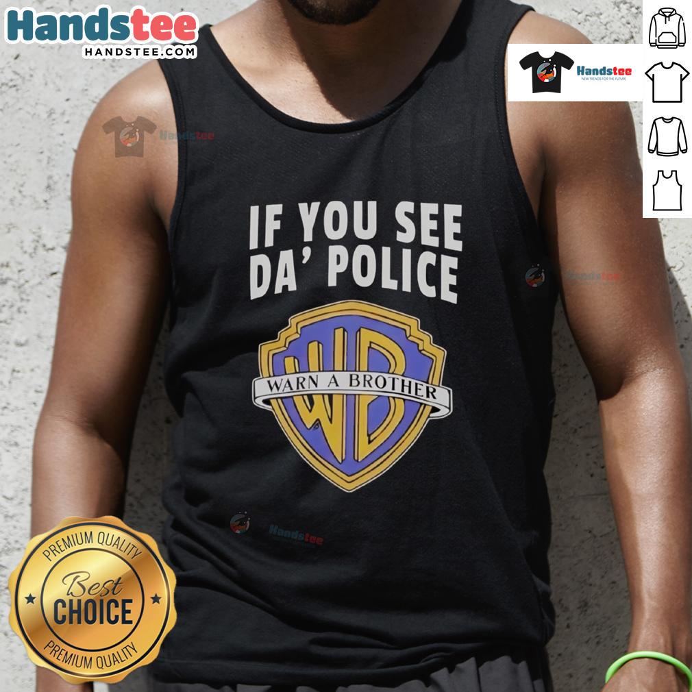 Funny If You See Da Police Warn A Brother Wb Logo Tank Top Funny 'If You See Da Police Warn A Brother' WB Logo tank top featuring a humorous design for casual wear.