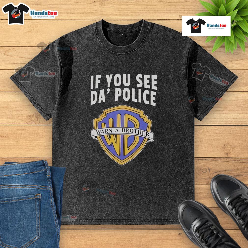 Funny If You See Da Police Warn A Brother Wb Logo Washed T Shirt Funny 'If You See Da Police Warn A Brother' WB logo washed t-shirt displayed on a hanger, perfect for casual wear.