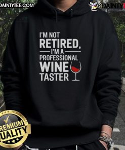 Alt Text: Funny I'm Not Retired, I'm a Professional Wine Taster hoodie design in a casual setting, perfect for wine lovers.