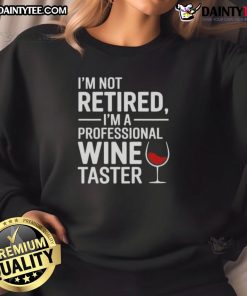 Funny 'I'm Not Retired, I'm A Professional Wine Taster' sweatshirt design, perfect for wine enthusiasts and retirement gifts.