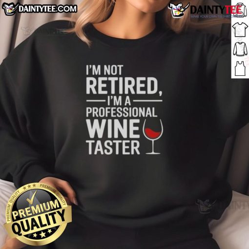 Funny 'I'm Not Retired, I'm A Professional Wine Taster' sweatshirt design, perfect for wine enthusiasts and retirement gifts.