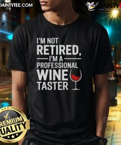 Alt Text: Funny I'm Not Retired I'm A Professional Wine Taster t-shirt design featuring wine glasses and playful text.