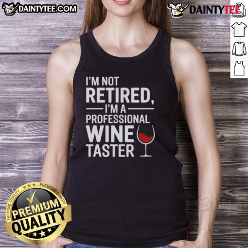 Alt Text: Funny 'I'm Not Retired, I'm A Professional Wine Taster' tank top design for wine lovers and enthusiasts.