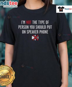Funny 'I'm Not The Type Of Person You Should Put On Speaker Phone' ladies tee, perfect for humorous casual wear.