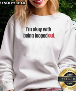 Funny 'I'm Okay With Being Looped Out' sweatshirt design featuring vibrant colors and a playful graphic for casual wear.